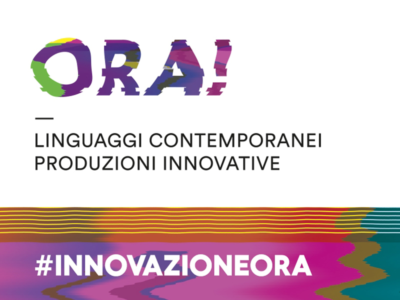 ORA! Linguaggi contemporanei produzioni innovative